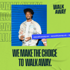 Walk away campaign image reads 'we make the choice to walk away'